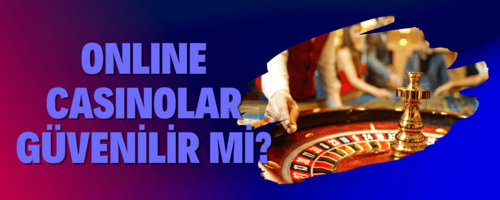 Online Casinolar Güvenilir mi